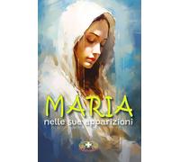 Maria nelle sue apparizioni. Ediz. a caratteri grandi - Pompei Leonardo M....
