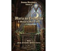 Maria no Evangelho: A Missão da Mãe de Deus