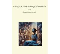 Maria; Or, The Wrongs of Woman
