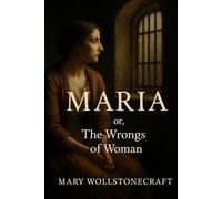 Maria or The Wrongs of Woman