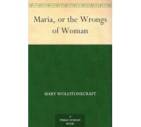 Mary Wollstonecraft Maria; Or, The Wrongs of Woman (Tascabile)