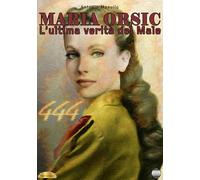 Maria Orsic. L'Ultima Verità Del Male. Diario Di Una Medium Nazista