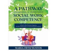 Maria Ortiz Bustos A Pathway to Social Work Competence (Tascabile)