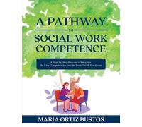 Maria Ortiz Bustos A Pathway to Social Work Competence (Tascabile)