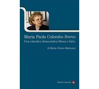Maria Paola Colombo Svevo. Una cattolica democratica libera e forte