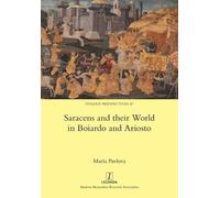 Maria Pavlova Saracens and their World in Boiardo and Ariosto (Tascabile)
