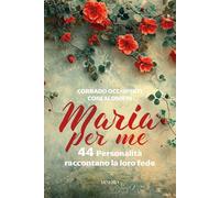 Maria per me. 44 personalità raccontano la loro fede