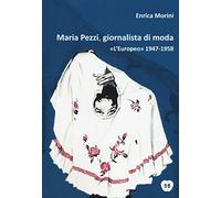 Maria Pezzi, giornalista di moda. «L'Europeo» 1947-1958