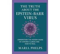 Maria Phelps The Truth About the Epstein Barr Virus (Tascabile)