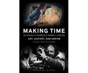 Maria Pramaggiore Making Time in Stanley Kubrick's Barry Lyndon (Tascabile)