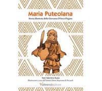 Maria Puteolana. Storia illustrata della Giovanna d'Arco Flegrea