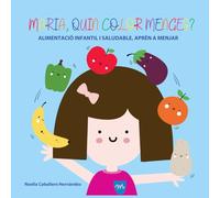 MARÍA, QUIN COLOR MENGES?: ALIMENTACIÓ INFANTIL I SALUDABLE, APRÉN A MENJAR