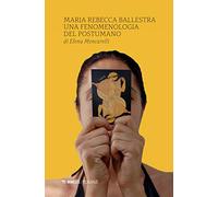 Maria Rebecca Ballestra. Una fenomenologia del postumano