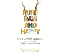 Maria Rinne Pure, Raw and Happy - How to Navigate a More Joyful New (Tascabile)