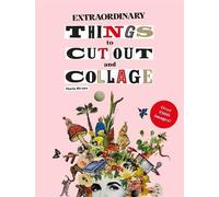 Extraordinary Things to Cut Out and Collage by Maria Rivan