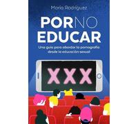 María Rodríguez Por no educar. Una guía para abordar la pornografía (Tascabile)