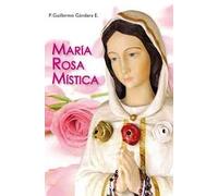 Maria Rosa Mistica by P. Guillermo G??ndara E. (2014-05-04)