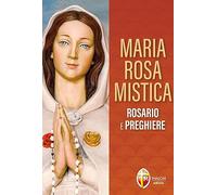 Maria Rosa Mistica. Rosario e preghiere