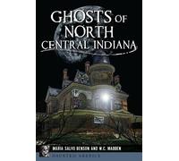 Maria Salvo Benson W C Madden Ghosts of North Central Indiana (Tascabile)