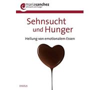 Maria Sanchez Sehnsucht und Hunger: Heilung von emotionalem E (Copertina rigida)