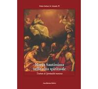 Maria Santissima nella vita spirituale. Trattato di spiritualità mariana