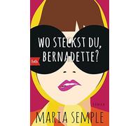 Maria Semple Cornelia Holfelder-von der Wo steckst du, Bernadette?: (Tascabile)