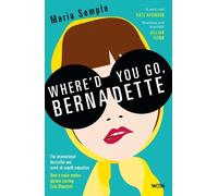 Where'd You Go, Bernadette: The New York Times bestseller, now a major motion picture starring Cate Blanchett