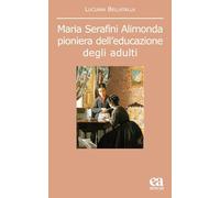 Maria Serafini Alimonda. Pioniera dell'educazione degli adulti