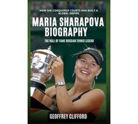Maria Sharapova Biography: The Hall of Fame Russian Tennis Legend - How She Conquered Courts and Built a Global Empire