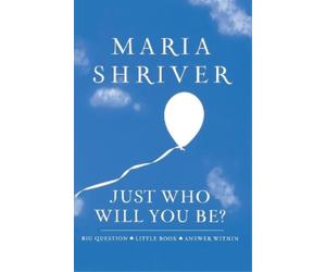 Maria Shriver Just Who Will You Be? (Copertina rigida)