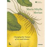 Maria Sibylla Merian: Changing the Nature of Art and Science