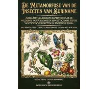 Maria Sibylla Merians expeditie naar de wildernis van Suriname en haar revolutionaire studie van tropische insecten en exotische flora: De metamorfose ... complete meesterwerk uit 1705 met 60 platen.