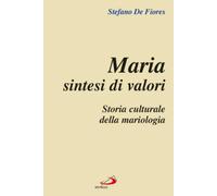 Maria sintesi di valori. Storia culturale della mariologia - NUOVO