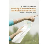 Maria Soraya Garc Travelling in Women’s History with Michèle Robert (Tascabile)