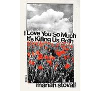 Maria Stovall I Love You So Much It's Killing Us Both (Copertina rigida)