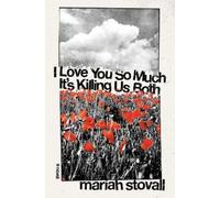 Maria Stovall I Love You So Much It's Killing Us Both (Copertina rigida)