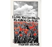 Maria Stovall I Love You So Much It's Killing Us Both (Tascabile)