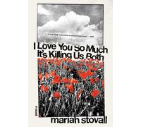 Maria Stovall I Love You So Much It's Killing Us Both (Tascabile)