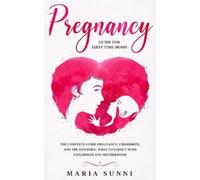 Maria Sunni Pregnancy Guide for First Time Moms (Tascabile)