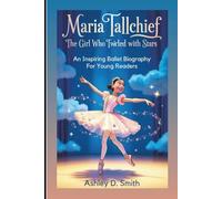 MARIA TALLCHIEF: The Girl Who Twirled With Stars: An Inspiring Ballet Biography For Young Readers