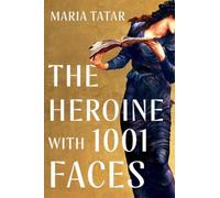 Maria Tatar The Heroine with 1001 Faces (Copertina rigida)