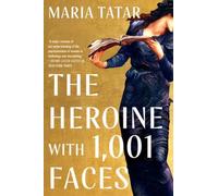 Maria Tatar The Heroine with 1001 Faces (Tascabile)