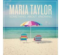 MARIA TAYLOR - Something About Knowing