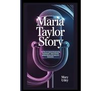 Maria Taylor Story: The Rise of a Sports Broadcasting Powerhouse - How a Former Athlete Became the Voice of a Generation