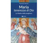 Maria tenerezza di Dio. La Madre della preghiera