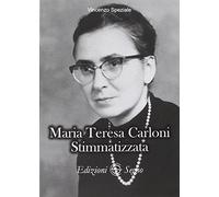 Maria Teresa Carloni. Stimmatizzata