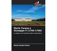 Maria Teresa e Giuseppe II (1765-1780): La religione come argomento della corrispondenza