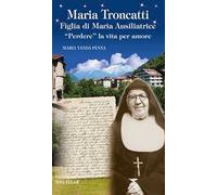 Maria Troncatti figlia di Maria ausiliatrice. «Perdere» la vita per amore