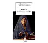 Maria. Un caso serio per la teologia