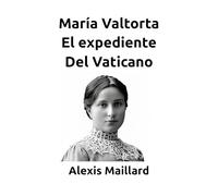 María Valtorta El expediente Del Vaticano
